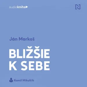 Bližšie k sebe - Ján Markoš (mp3 audiokniha)