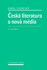 Česká literatura a nová média - Piorecký Karel