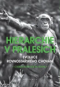 Hierarchie v pralesích - Evoluce rovnost - Boehm Christopher