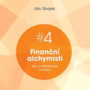 Finanční alchymisti - ako vyrobiť peniaze z ničoho - Ján Zbojek (mp3 audiokniha)