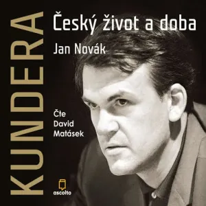 Kundera: Český život a doba - Jan Novák (mp3 audiokniha)