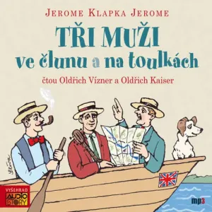 Tři muži ve člunu a na toulkách - Jerome Klapka Jerome (mp3 audiokniha)