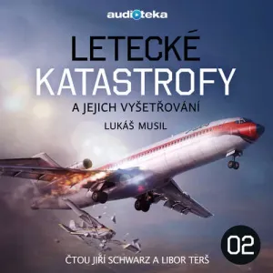 Letecké katastrofy a jejich vyšetřování 2 - Lukáš Musil (mp3 audiokniha)