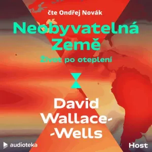Neobyvatelná Země: Život po oteplení - David Wallace-Wells (mp3 audiokniha)