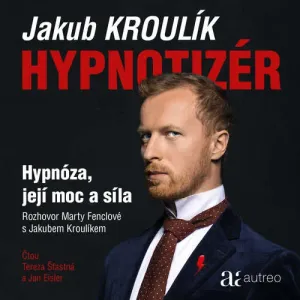 Hypnotizér - Hypnóza, její moc a síla - Jakub Kroulík, Marta Fenclová (mp3 audiokniha)