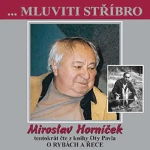 Mluviti stříbro s Miroslavem Horníčkem - O rybách a řece - Ota Pavel (mp3 audiokniha)