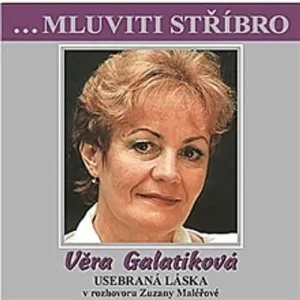 Mluviti stříbro - Vera Galatíková: Usebraná láska - Věra Galatíková (mp3 audiokniha)