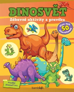 Dinosvět - zábavné aktivity z pravěku, Kolektiv autorů