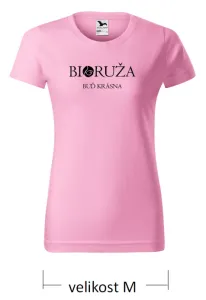 Dámske tričko ružové Buď krásna Bioruža M