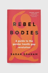 Kniha Bloomsbury Publishing PLC Rebel Bodies, Sarah Graham