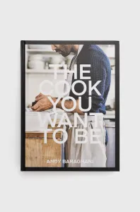 Kniha Ebury Publishing The Cook You Want To Be, Andy Baraghani