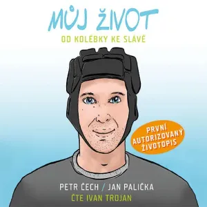 Můj život - Od kolébky ke slávě - Petr Čech, Jan Palička (mp3 audiokniha)