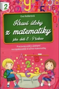 Hravé úlohy z matematiky pre deti 8-9 rokov Pracovný zošit