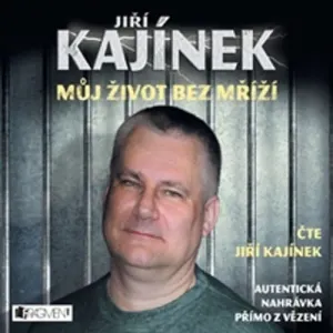 Můj život bez mříží - Jiří Kajínek (mp3 audiokniha)