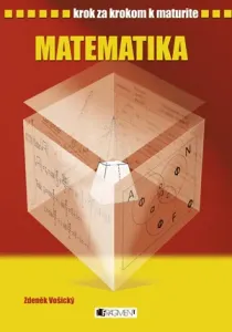 Krok za krokom k maturite - Matematika - Zdeněk Vošický
