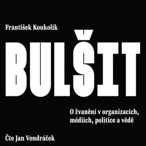 Bulšit. O žvanění v organizacích, médiích, politice a vědě - František Koukolík (mp3 audiokniha)