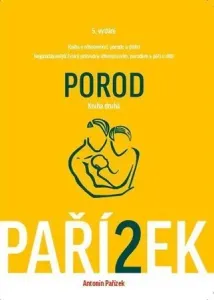 Kniha o těhotenství, porodu a dítěti 2. díl - Porod - Pařízek Antonín a kol