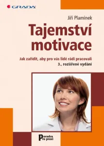 Tajemství motivace - Jak zařídit, aby pro vás lidé rádi pracovali - 3.vydání - Plamínek Jiří