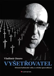 Vyšetřovatel - Démoni balkánské války a světská spravedlnost -  Vladimír Dzuro