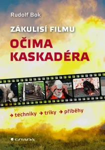 Zákulisí filmu očima kaskadéra - Techniky, triky, příběhy - Rudolf Bok