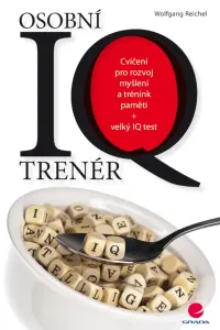 Osobní IQ trenér - Cvičení pro rozvoj myšlení a trénink paměti + velký IQ test - Wolfgang Reichel