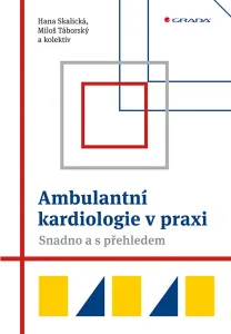 Ambulantní kardiologie v praxi - Snadno a s přehledem - Hana Skalická, Miloš Táborský