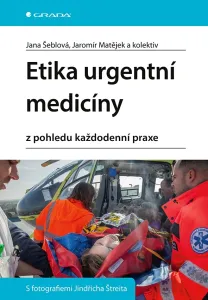 Etika urgentní medicíny z pohledu každodenní praxe - Jana Šeblová a kolektiv