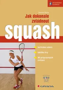 Jak dokonale zvládnout squash, Šácha Dominik #3688614