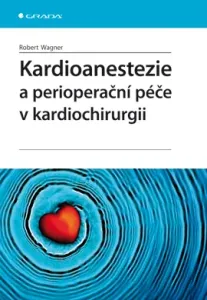 Kardioanestezie a perioperační péče v kardiochirurgii, Wagner Robert