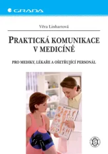 Praktická komunikace v medicíně,Praktická komunikace v medicíně, Linhartová Věra