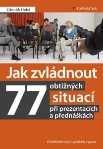 Jak zvládnout 77 obtížných situací při prezentacích a přednáškách, Helcl Zdeněk