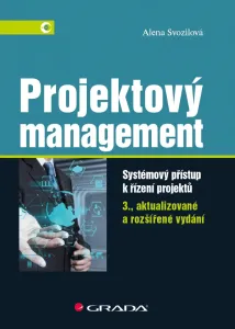 Projektový management - Systémový přístup k řízení projektů - 3.vydání - Alena Svozilová
