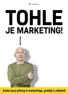 Tohle je marketing! - Zcela nový přístup - Seth Godin