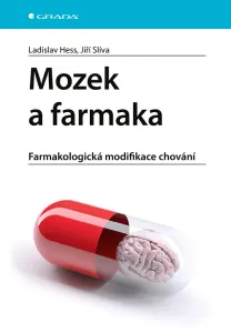 Mozek a farmaka - Farmakologická modifikace chování - Ladislav Hess, Jiří Slíva