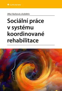 Sociální práce v systému koordinované rehabilitace, Vacková Jitka