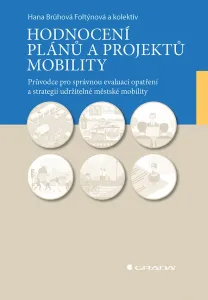 Hodnocení plánů a projektů mobility - Průvodce pro správnou evaluaci opatření a strategií udržitelné městské mobility - Brůhová-Foltýnová a kolektiv Hana