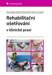 Rehabilitační ošetřovaní v klinické praxi - Filip Dosbaba a kolektiv
