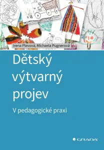 Dětský výtvarný projev - V pedagogické praxi - Irena Plevová, Michaela Pugnerová