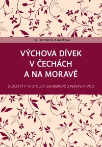 Výchova dívek v Čechách a na Moravě (Školství v 19. století genderovou perspektivou)