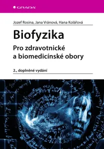 Biofyzika - Pro zdravotnické a biomedicí - Jozef Rosina a kolektiv