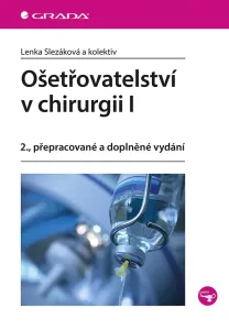 Ošetřovatelství v chirurgii I - Lenka Slezáková a kolektiv