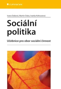 Sociální politika - Učebnice pro obor sociální činnost - Ivana Duková a kolektiv