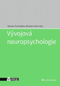 Vývojová neuropsychologie - Roman Procházka, Miroslav Orel