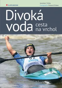 Divoká voda - cesta na vrchol - Jaroslav Cícha, Eduard Erben