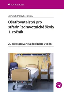 Ošetřovatelství pro střední zdravotnické školy - 1. ročník - 2.vydání - Jarmila Kelnarová a kolektiv