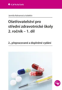 Ošetřovatelství pro střední zdravotnické školy 2. ročník - 1. díl - 2.vydání - Jarmila Kelnarová a kolektiv
