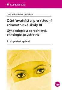 Ošetřovatelství pro střední zdravotnické školy III - Gynekologie a porodnictví, onkologie, psychiatr, Slezáková Lenka #3239901