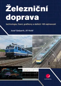Železniční doprava - technologie, řízení, grafikony a dalších 100 zajímavostí -  Jozef Gašparík, Jiří Kolář
