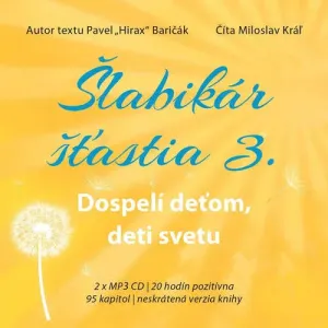 Šlabikár šťastia 3 - Dospelí deťom, deti svetu - Pavel Hirax Baričák (mp3 audiokniha)