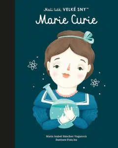 Marie Curie - Malí lidé, velké sny - María Isabel Sánchez Vegarová